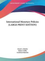 International Monetary Policies (LARGE PRINT EDITION)