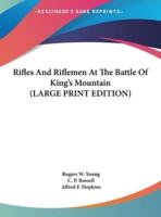Rifles And Riflemen At The Battle Of King's Mountain (LARGE PRINT EDITION)