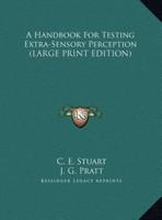 A Handbook For Testing Extra-Sensory Perception (LARGE PRINT EDITION)