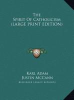 The Spirit Of Catholicism (LARGE PRINT EDITION)