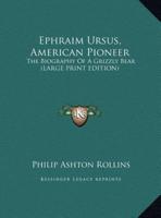 Ephraim Ursus, American Pioneer