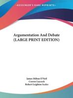 Argumentation And Debate (LARGE PRINT EDITION)