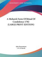 A Mohawk Form of Ritual of Condolence 1782