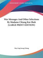 War Messages And Other Selections By Madame Chiang Kai-Shek (LARGE PRINT EDITION)