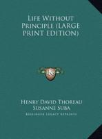 Life Without Principle (LARGE PRINT EDITION)