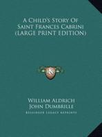 A Child's Story Of Saint Frances Cabrini (LARGE PRINT EDITION)