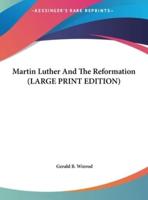 Martin Luther And The Reformation (LARGE PRINT EDITION)