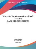 History Of The German General Staff, 1657-1945 (LARGE PRINT EDITION)