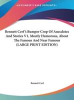 Bennett Cerf's Bumper Crop of Anecdotes and Stories V1, Mostly Humorous, About the Famous and Near Famous