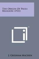 The Origin of Pauls Religion (1921)