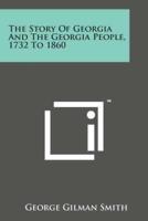 The Story of Georgia and the Georgia People, 1732 to 1860