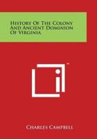 History Of The Colony And Ancient Dominion Of Virginia