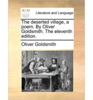 The deserted village, a poem. By Oliver Goldsmith. The eleventh edition.
