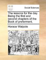 The lessons for the day. Being the first and second chapters of the Book of preferment.