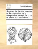 Reasons for the late increase of the poor-rates: or, a comparative view of the price of labour and provisions. ...