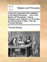 A sermon preached at the visitation of the Right Reverend ... John Lord Bishop of Winchester: held at Kingston upon Thames, on Thursday, the twenty-third of May, 1765. By Thomas Herring, ...