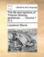 The life and opinions of Tristram Shandy, gentleman. ...  Volume 1 of 2