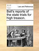 Bell's reports of the state trials for high treason.