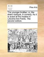 The younger brother: or, the sham marquis. A comedy. As it is acted at the theatre in Lincolns-Inn-Fields. The second edition.