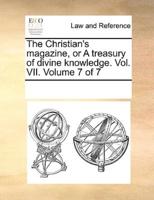 The Christian's magazine, or A treasury of divine knowledge. Vol. VII.  Volume 7 of 7