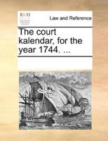 The court kalendar, for the year 1744. ...