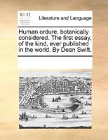 Human ordure, botanically considered. The first essay, of the kind, ever published in the world. By Dean Swift.