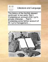 The history of the Norfolk steward continued, in two parts. Part I. Containing an account of Mr. Lyn's private character, ... Part II. Containing some farther account of Mr. Lyn's management, ...