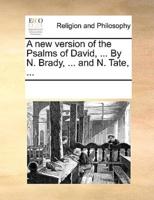 A new version of the Psalms of David, ... By N. Brady, ... and N. Tate, ...