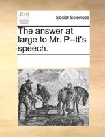 The answer at large to Mr. P--tt's speech.