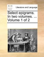 Select epigrams. In two volumes. ...  Volume 1 of 2