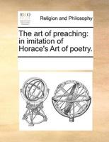 The art of preaching: in imitation of Horace's Art of poetry.