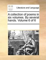 A collection of poems in six volumes. By several hands.  Volume 6 of 6