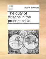 The duty of citizens in the present crisis.