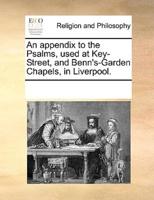 An appendix to the Psalms, used at Key-Street, and Benn's-Garden Chapels, in Liverpool.