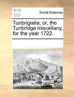 Tunbrigialia; or, the Tunbridge miscellany, for the year 1722.
