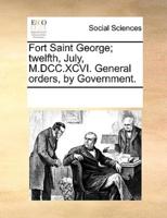 Fort Saint George; twelfth, July, M.DCC.XCVI. General orders, by Government.