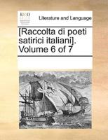 [Raccolta di poeti satirici italiani].  Volume 6 of 7