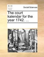The court kalendar for the year 1742. ...