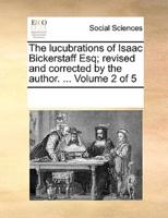 The lucubrations of Isaac Bickerstaff Esq; revised and corrected by the author. ...  Volume 2 of 5