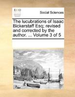 The lucubrations of Isaac Bickerstaff Esq; revised and corrected by the author. ...  Volume 3 of 5