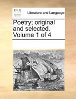 Poetry; original and selected.  Volume 1 of 4