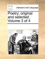 Poetry; original and selected.  Volume 3 of 4