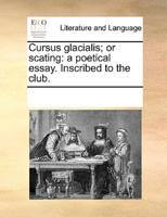 Cursus glacialis; or scating: a poetical essay. Inscribed to the club.