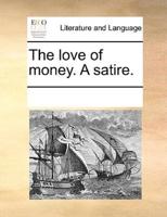 The love of money. A satire.