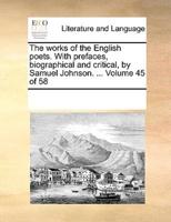 The works of the English poets. With prefaces, biographical and critical, by Samuel Johnson. ...  Volume 45 of 58