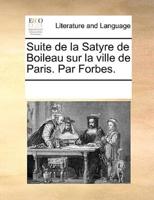Suite de la Satyre de Boileau sur la ville de Paris. Par Forbes.