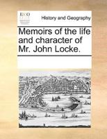 Memoirs of the life and character of Mr. John Locke.