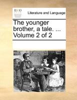 The younger brother, a tale. ...  Volume 2 of 2