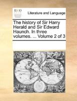 The history of Sir Harry Herald and Sir Edward Haunch. In three volumes. ...  Volume 2 of 3