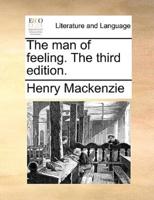 The man of feeling. The third edition.